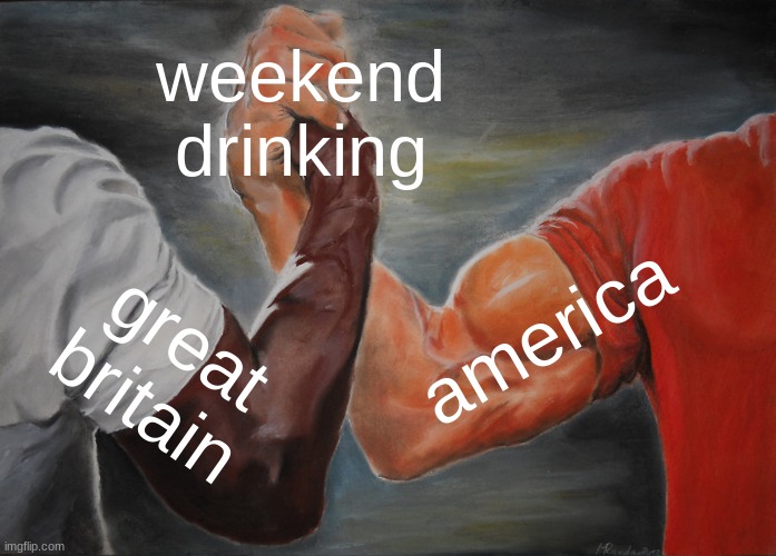 Epic Handshake Meme | weekend drinking; america; great britain | image tagged in memes,epic handshake | made w/ Imgflip meme maker