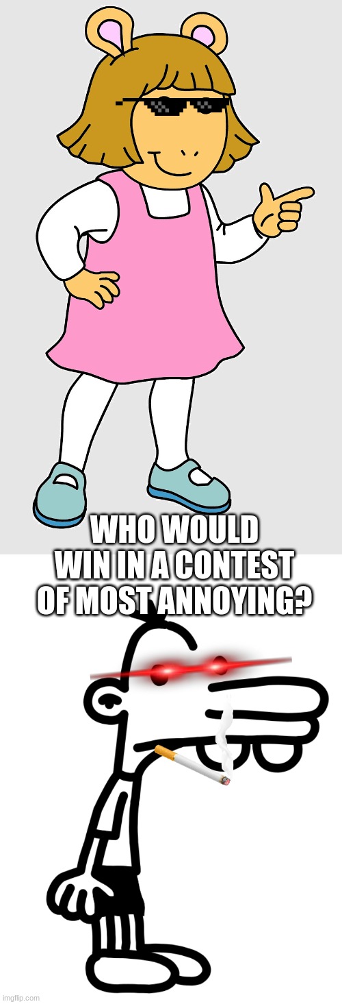 Who Would Win? | WHO WOULD WIN IN A CONTEST OF MOST ANNOYING? | image tagged in funny memes | made w/ Imgflip meme maker
