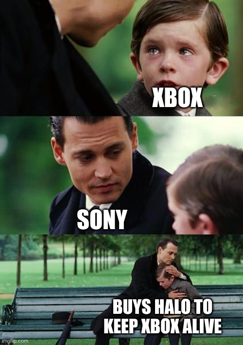 Finding Neverland | XBOX; SONY; BUYS HALO TO KEEP XBOX ALIVE | image tagged in memes,finding neverland | made w/ Imgflip meme maker