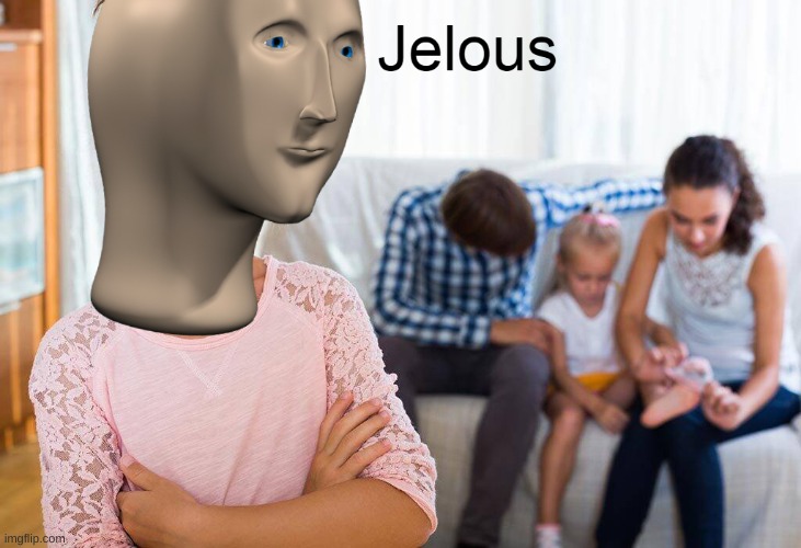 Jelous | image tagged in jelous | made w/ Imgflip meme maker