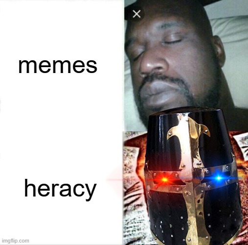 memes; heracy | made w/ Imgflip meme maker