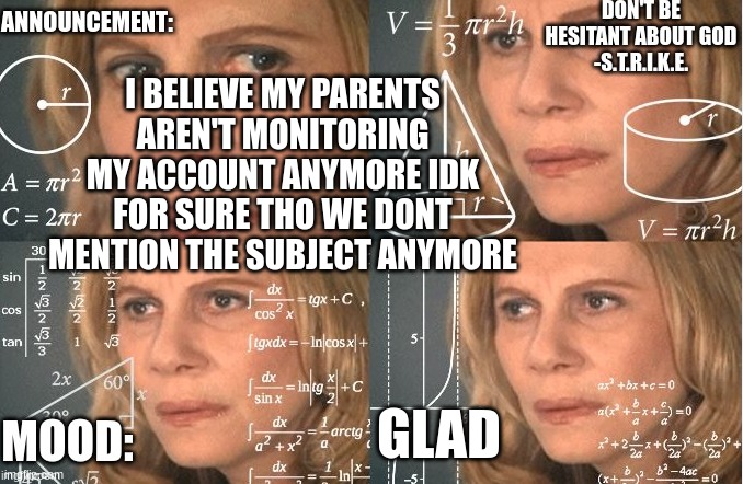 Strike | I BELIEVE MY PARENTS AREN'T MONITORING MY ACCOUNT ANYMORE IDK FOR SURE THO WE DONT MENTION THE SUBJECT ANYMORE; GLAD | image tagged in strike | made w/ Imgflip meme maker