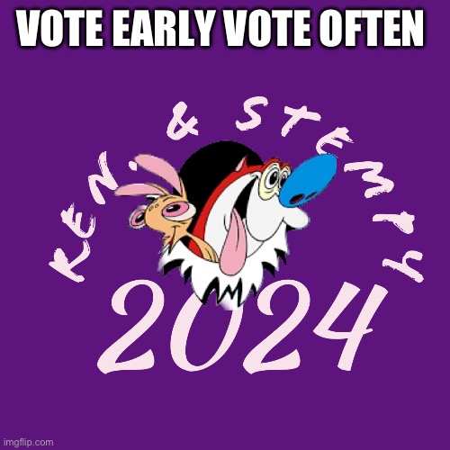 Ren & Stempy | VOTE EARLY VOTE OFTEN | image tagged in ren stempy,memes,funny,gif | made w/ Imgflip meme maker