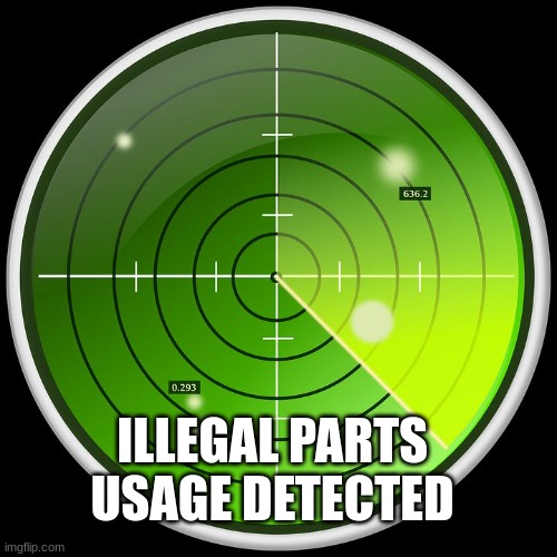 radar | ILLEGAL PARTS USAGE DETECTED | image tagged in radar | made w/ Imgflip meme maker
