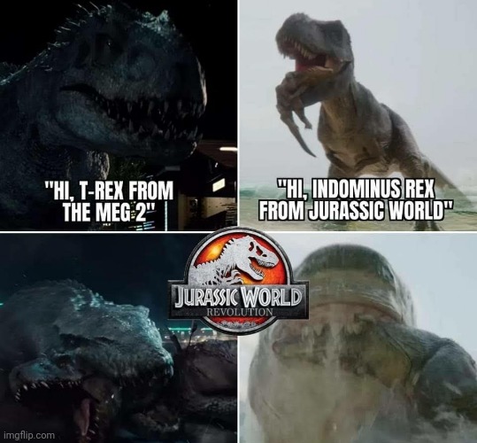 image tagged in jurassic world,memes,the meg,the meg 2,dinosaurs | made w/ Imgflip meme maker