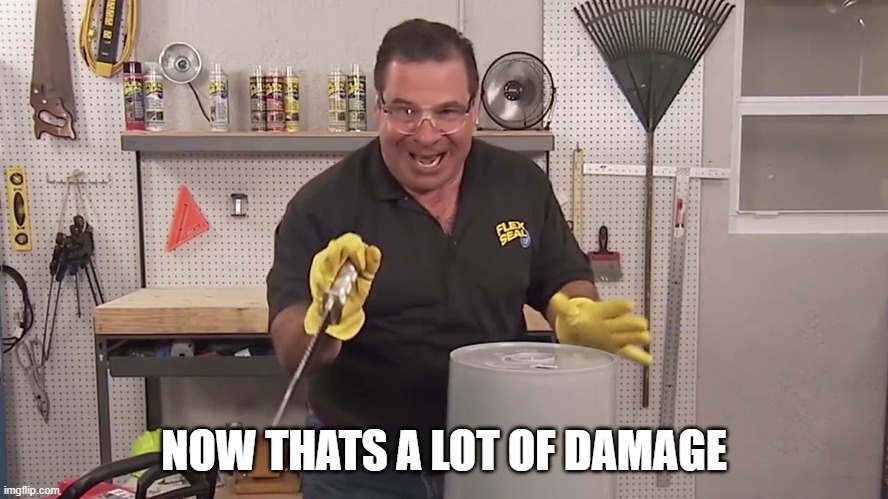 NOW THATS A LOT OF DAMAGE | image tagged in now that's a lot of damage | made w/ Imgflip meme maker