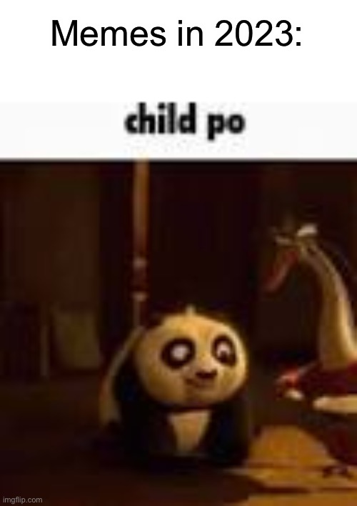 child po | Memes in 2023: | image tagged in child po | made w/ Imgflip meme maker