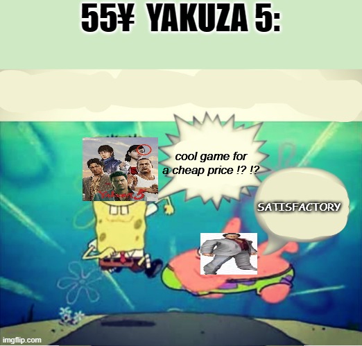 Five Dollar Footlong Meme Template | 55¥  YAKUZA 5:; cool game for a cheap price !? !? SATISFACTORY | image tagged in five dollar footlong meme template | made w/ Imgflip meme maker