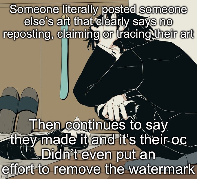 Avogado6 | Someone literally posted someone else’s art that clearly says no reposting, claiming or tracing their art; Then continues to say they made it and it’s their oc
Didn’t even put an effort to remove the watermark | image tagged in avogado6 | made w/ Imgflip meme maker