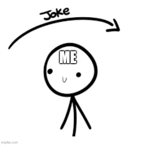 Joke goes over head | ME | image tagged in joke goes over head | made w/ Imgflip meme maker