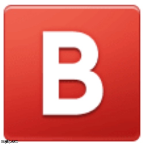 🅱️ | made w/ Imgflip meme maker