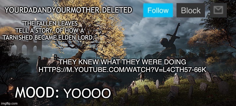 YourMotherAndYourDad announcement template | THEY KNEW WHAT THEY WERE DOING HTTPS://M.YOUTUBE.COM/WATCH?V=L4CTH57-66K; YOOOO | image tagged in yourmotherandyourdad announcement template | made w/ Imgflip meme maker