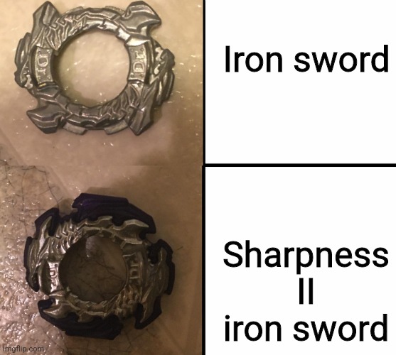 I have the purple disk, I doubt this is accurate tho | Iron sword; Sharpness II iron sword | image tagged in beyblade better,memes,minecraft | made w/ Imgflip meme maker