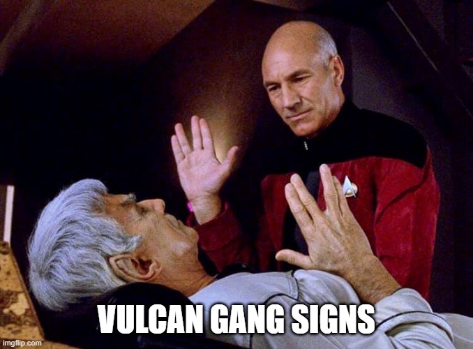Get Ready to Rumble! | VULCAN GANG SIGNS | image tagged in picard and sarek live long and prosper | made w/ Imgflip meme maker