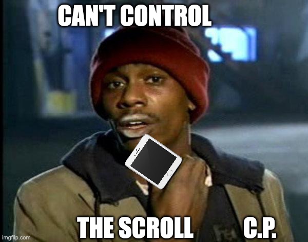 dave chappelle | CAN'T CONTROL; THE SCROLL           C.P. | image tagged in dave chappelle | made w/ Imgflip meme maker