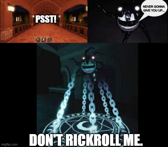 Don't rickroll me. | NEVER GONNA GIVE YOU UP... PSST! DON'T RICKROLL ME. | image tagged in crucifix on screech | made w/ Imgflip meme maker