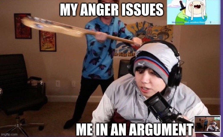 Karl and Quackity | MY ANGER ISSUES; ME IN AN ARGUMENT | image tagged in karl and quackity | made w/ Imgflip meme maker