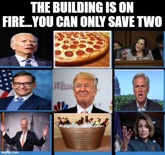 Easy Choice | THE BUILDING IS ON FIRE...YOU CAN ONLY SAVE TWO | image tagged in brady bunch squares | made w/ Imgflip meme maker