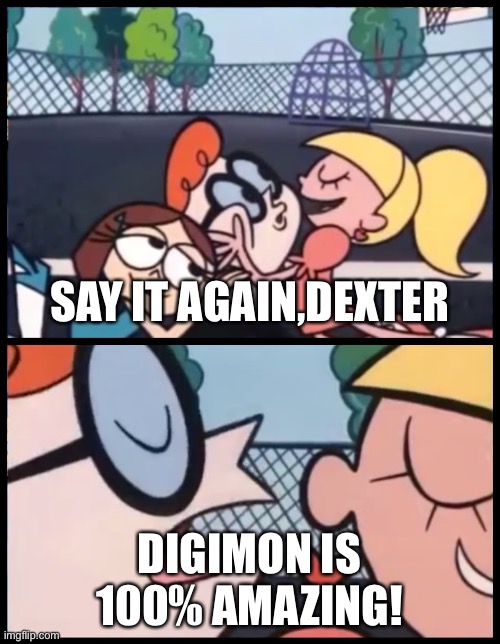 Digimon rocks! | SAY IT AGAIN,DEXTER; DIGIMON IS 100% AMAZING! | image tagged in memes,say it again dexter | made w/ Imgflip meme maker