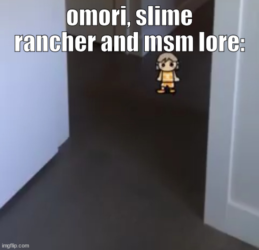 kel | omori, slime rancher and msm lore: | image tagged in kel | made w/ Imgflip meme maker