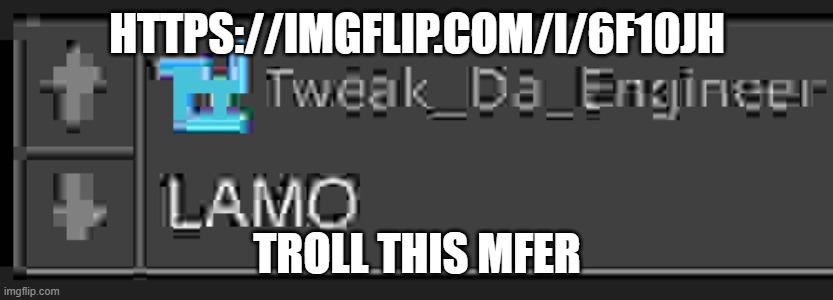 lamo | HTTPS://IMGFLIP.COM/I/6F10JH; TROLL THIS MFER | image tagged in lamo | made w/ Imgflip meme maker