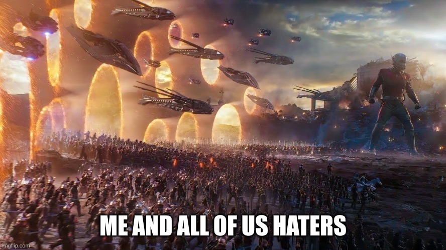 ME AND ALL OF US HATERS | made w/ Imgflip meme maker