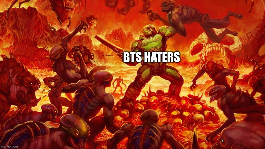 Doomguy | BTS HATERS | image tagged in doomguy | made w/ Imgflip meme maker