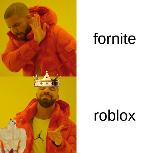 Drake Hotline Bling Meme | fornite; roblox | image tagged in memes,drake hotline bling | made w/ Imgflip meme maker