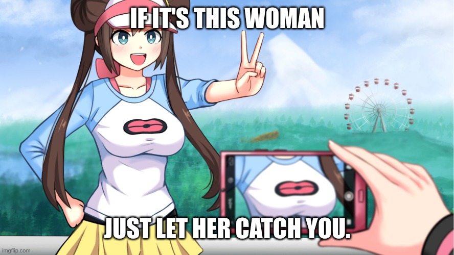 anime boobs | IF IT'S THIS WOMAN JUST LET HER CATCH YOU. | image tagged in anime boobs | made w/ Imgflip meme maker