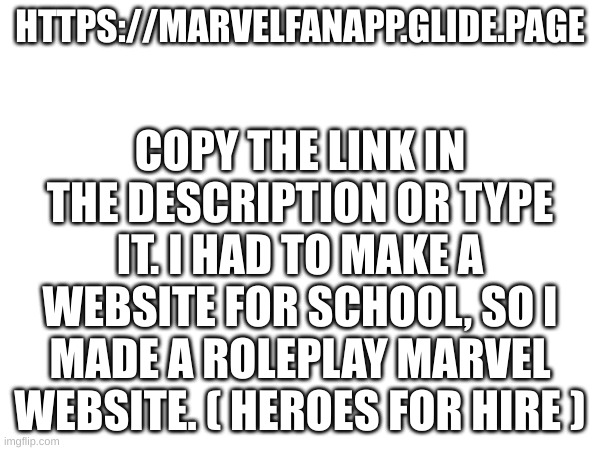 Effort sold seperately. | HTTPS://MARVELFANAPP.GLIDE.PAGE; COPY THE LINK IN THE DESCRIPTION OR TYPE IT. I HAD TO MAKE A WEBSITE FOR SCHOOL, SO I MADE A ROLEPLAY MARVEL WEBSITE. ( HEROES FOR HIRE ) | image tagged in marvel,superheroes | made w/ Imgflip meme maker