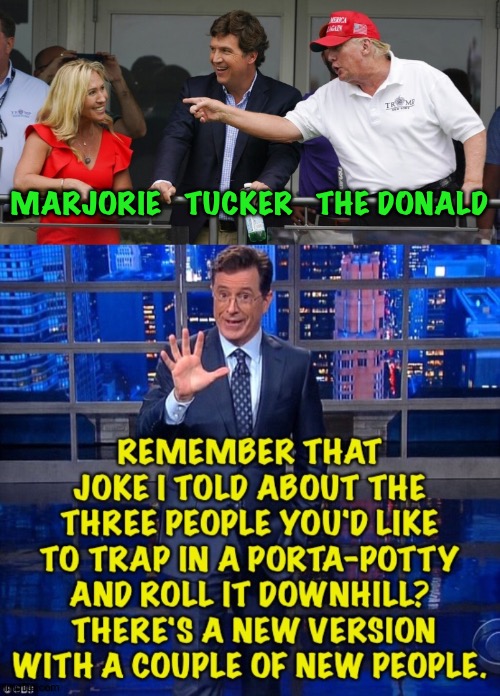 Same joke, a couple cast changes | MARJORIE   TUCKER   THE DONALD | image tagged in marjorie tucker the donald,colbert | made w/ Imgflip meme maker