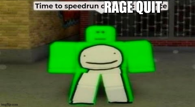 Time To Speedrun Domestic Violence | RAGE QUIT | image tagged in time to speedrun domestic violence | made w/ Imgflip meme maker