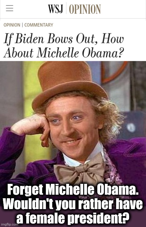 If genitalia are to be the primary qualification again, Nikki Haley would make more sense. | Forget Michelle Obama.
Wouldn't you rather have
a female president? | image tagged in memes,creepy condescending wonka,michelle obama,nikki haley,female president,democrats | made w/ Imgflip meme maker