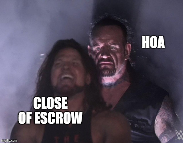 undertaker | HOA; CLOSE OF ESCROW | image tagged in undertaker | made w/ Imgflip meme maker