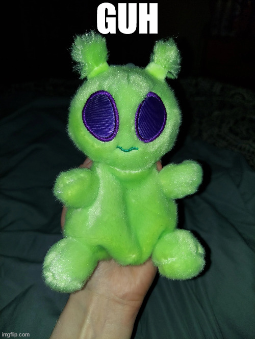 ross the alien plushie | GUH | image tagged in ross the alien plushie | made w/ Imgflip meme maker