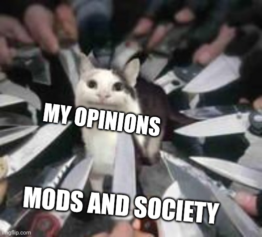 Anti-furry, don't support lgbt | MY OPINIONS; MODS AND SOCIETY | image tagged in knives surrounding polite cat | made w/ Imgflip meme maker