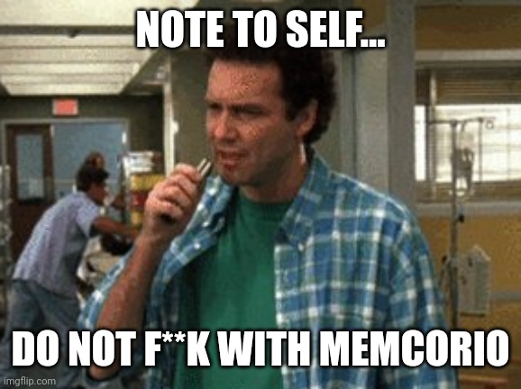 Norm MacDonald Note to Self | NOTE TO SELF... DO NOT F**K WITH MEMCORIO | image tagged in norm macdonald note to self | made w/ Imgflip meme maker