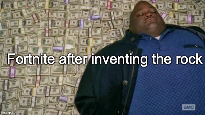 huell money | Fortnite after inventing the rock | image tagged in huell money | made w/ Imgflip meme maker