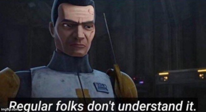 Regular folks don't understand it | image tagged in regular folks don't understand it | made w/ Imgflip meme maker
