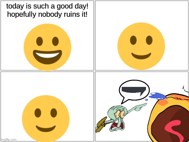 emoji comics | today is such a good day! hopefully nobody ruins it! | image tagged in memes,blank comic panel 2x2,emoji comics | made w/ Imgflip meme maker