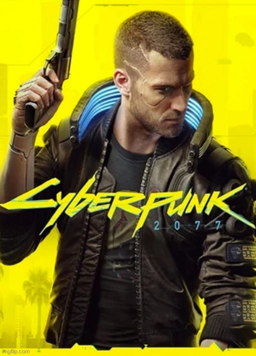 CyberPunk 2077 | image tagged in cyberpunk 2077 | made w/ Imgflip meme maker