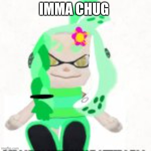 Low quality image of a mint houzuki plush | IMMA CHUG | image tagged in low quality image of a mint houzuki plush | made w/ Imgflip meme maker
