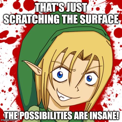 THAT'S JUST SCRATCHING THE SURFACE THE POSSIBILITIES ARE INSANE! | made w/ Imgflip meme maker