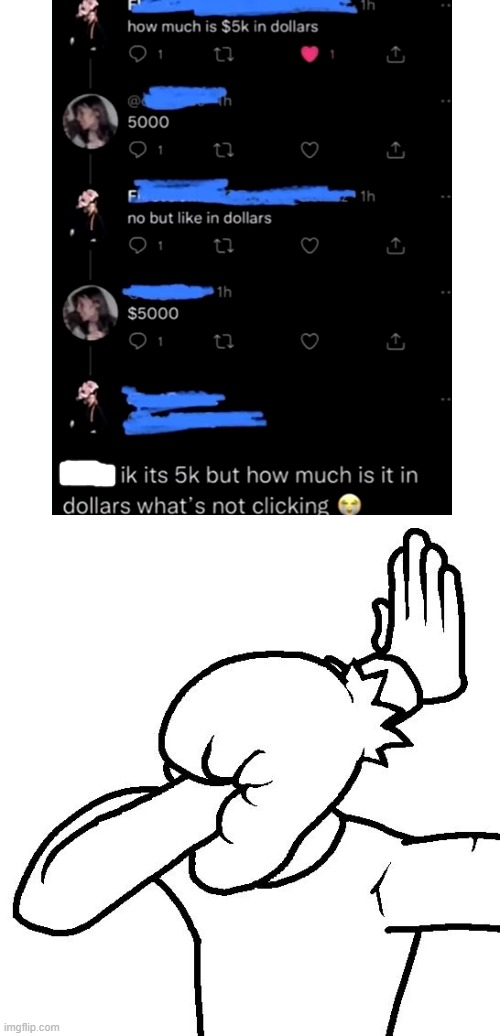 You're not clicking, dude | image tagged in extreme facepalm,money,numbers,idiot | made w/ Imgflip meme maker