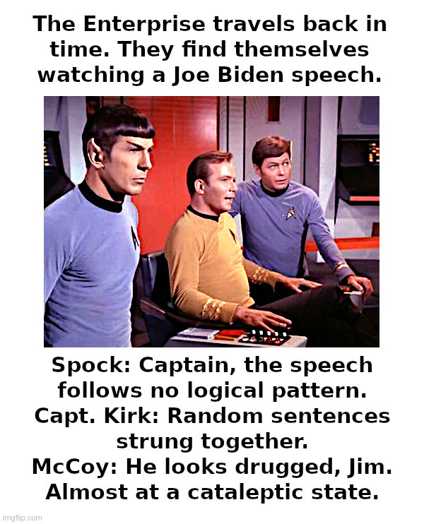 The Enterprise Travels Back In Time | image tagged in mr spock,captain kirk,dr mccoy,star trek,joe biden,dementia | made w/ Imgflip meme maker