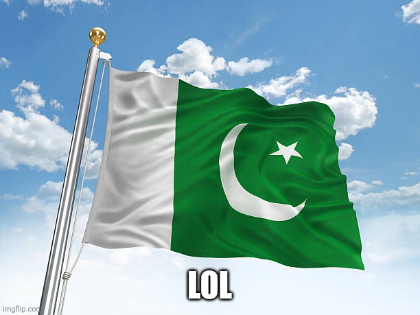 Pakistan | LOL | image tagged in pakistan | made w/ Imgflip meme maker
