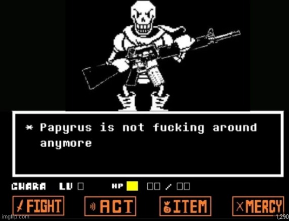 papyrus is not fucking around anymore | image tagged in papyrus is not fucking around anymore | made w/ Imgflip meme maker