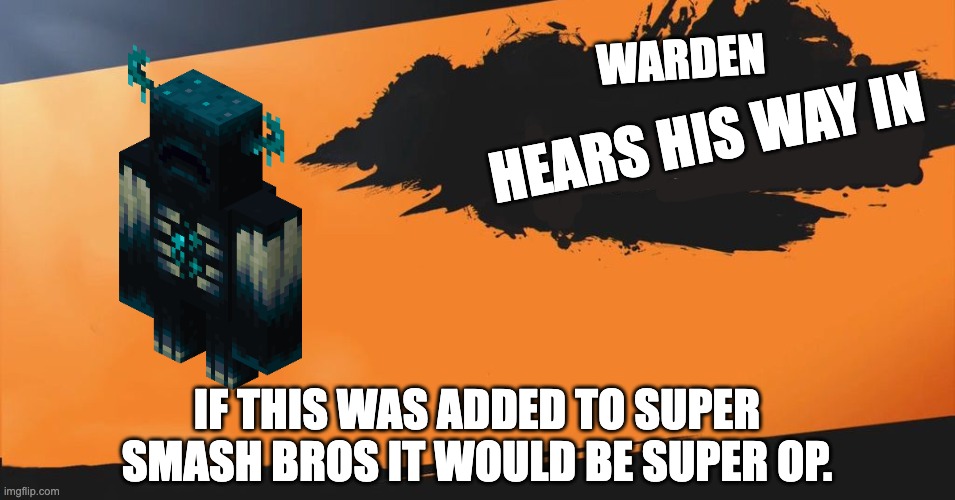 Smash Bros. | WARDEN; HEARS HIS WAY IN; IF THIS WAS ADDED TO SUPER SMASH BROS IT WOULD BE SUPER OP. | image tagged in smash bros | made w/ Imgflip meme maker