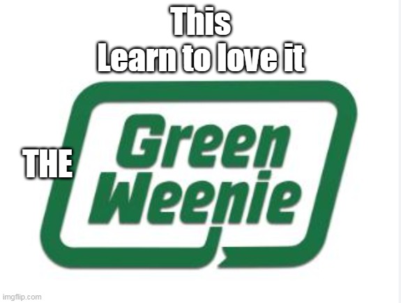 This
Learn to love it THE | made w/ Imgflip meme maker