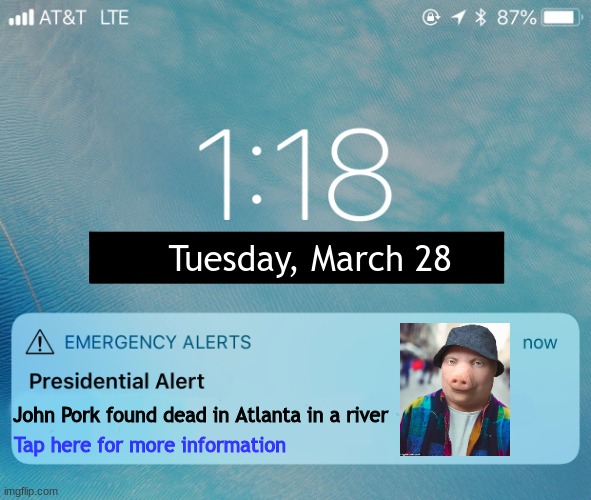 Idk what the hell i did | Tuesday, March 28; John Pork found dead in Atlanta in a river; Tap here for more information | image tagged in bruh | made w/ Imgflip meme maker